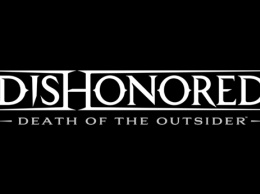 Трейлер и изображения анонса Dishonored: Death of the Outsider