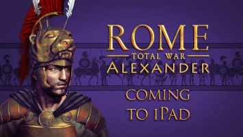 ROME: Total War - Alexander выйдет на iPad этим летом