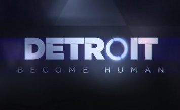 Detroit: Become Human ушла на золото, трейлер демоверсии